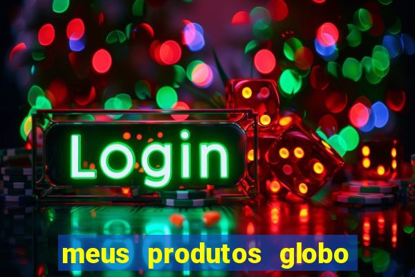 meus produtos globo com pagamento